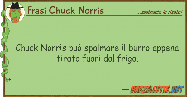 Frasi Chuck Norris chuck norris può spalmare burro appe