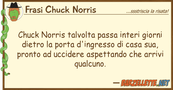 Frasi Chuck Norris chuck norris talvolta passa interi giorn