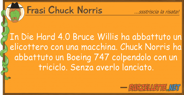 Frasi Chuck Norris die hard 4.0 bruce willis ha abbattut