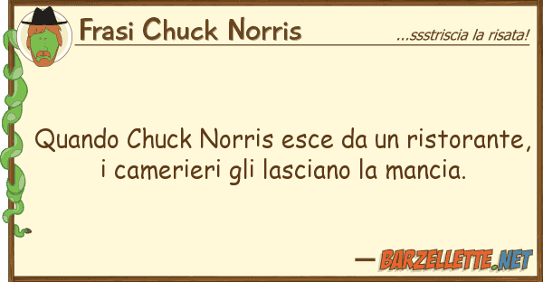 Frasi Chuck Norris quando chuck norris esce ristorant