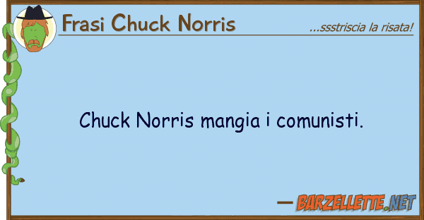 Frasi Chuck Norris chuck norris mangia comunisti.