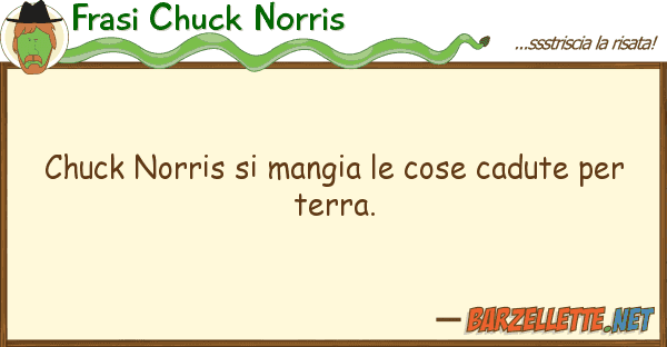 Frasi Chuck Norris chuck norris mangia cose cadute pe
