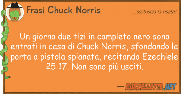 Frasi Chuck Norris giorno due tizi completo nero sono