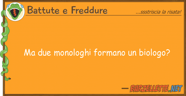 Battute e Freddure due monologhi formano biologo?