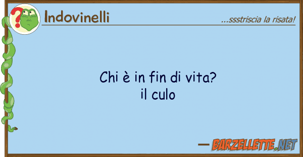 Indovinelli è fin vita? culo