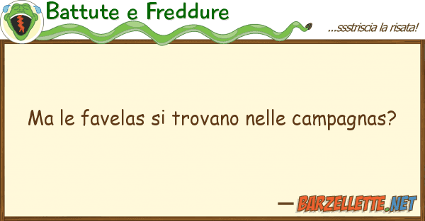 Battute e Freddure favelas trovano campagnas