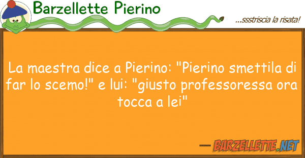 Barzellette Pierino maestra dice pierino: "pierino smet