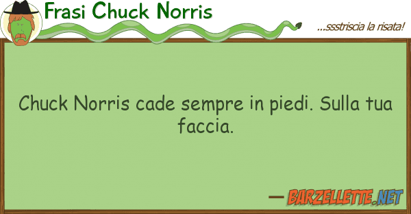 Frasi Chuck Norris chuck norris cade sempre piedi.