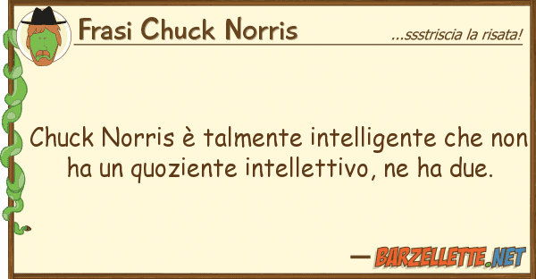 Frasi Chuck Norris chuck norris è talmente intelligente ch