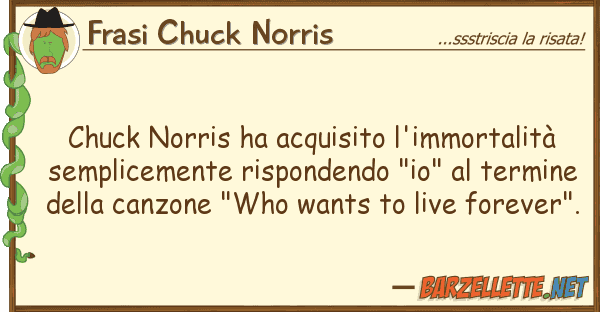 Frasi Chuck Norris chuck norris ha acquisito l'immortalità