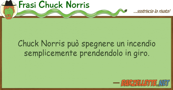 Frasi Chuck Norris chuck norris può spegnere incendio s