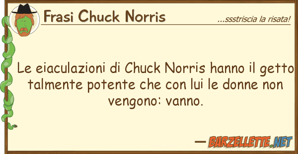 Frasi Chuck Norris eiaculazioni chuck norris hanno