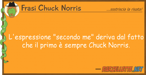 Frasi Chuck Norris l'espressione "secondo me" deriva fa
