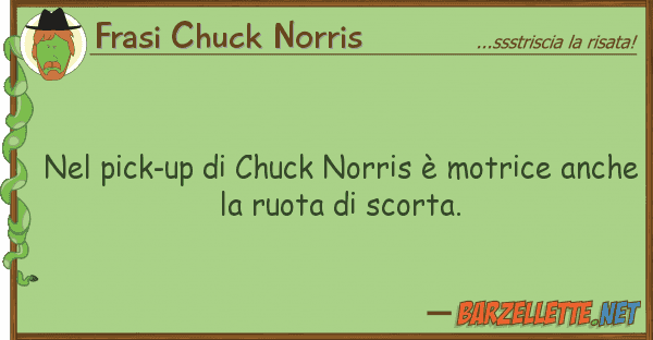 Frasi Chuck Norris pick-up chuck norris è motrice
