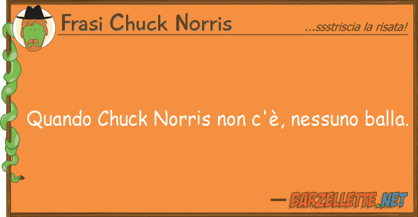 Frasi Chuck Norris quando chuck norris c'è, nessuno ba