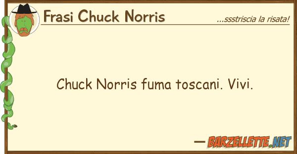 Frasi Chuck Norris chuck norris fuma toscani. vivi.