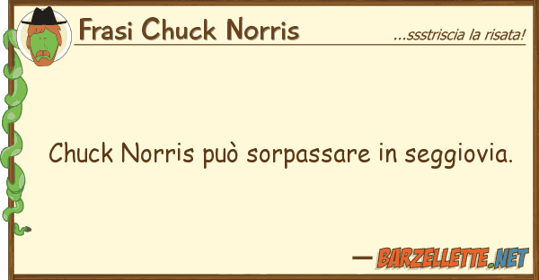 Frasi Chuck Norris chuck norris può sorpassare seggiovi