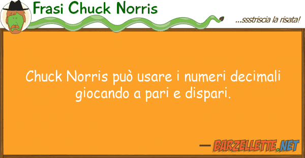 Frasi Chuck Norris chuck norris può usare numeri decimal