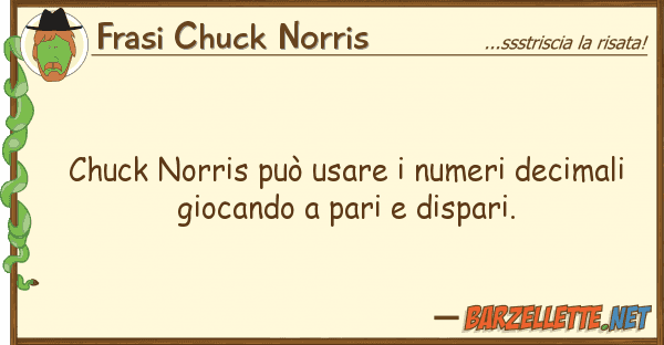 Frasi Chuck Norris chuck norris può usare numeri decimal