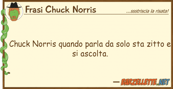Frasi Chuck Norris chuck norris quando parla solo sta zi