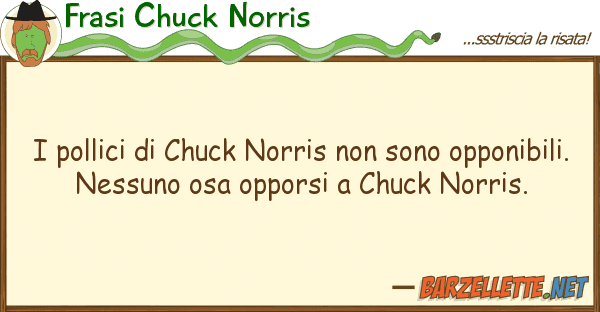 Frasi Chuck Norris pollici chuck norris sono oppon