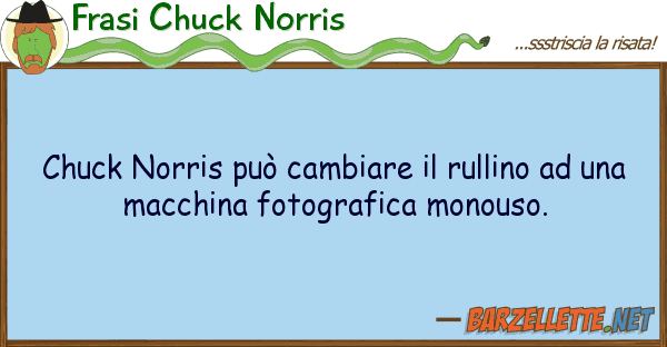 Frasi Chuck Norris chuck norris può cambiare rullino