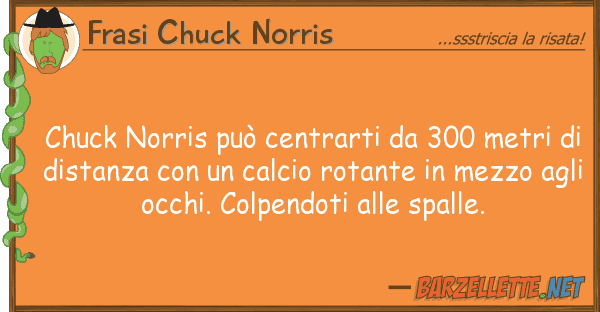 Frasi Chuck Norris chuck norris può centrarti 300 metri