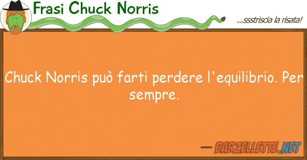 Frasi Chuck Norris chuck norris può farti perdere l'equili