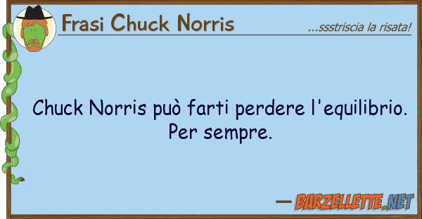 Frasi Chuck Norris chuck norris può farti perdere l'equili