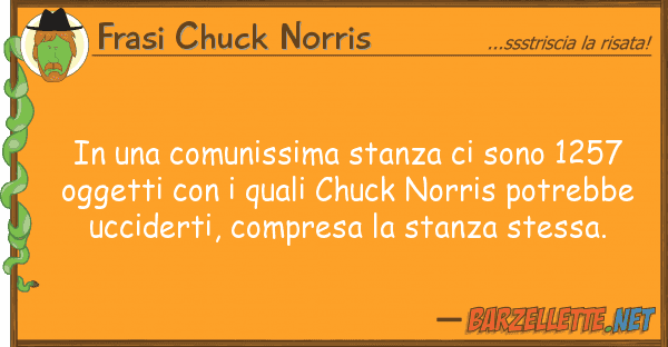 Frasi Chuck Norris comunissima stanza sono 1257
