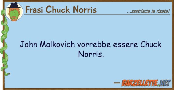 Frasi Chuck Norris john malkovich vorrebbe essere chuck nor