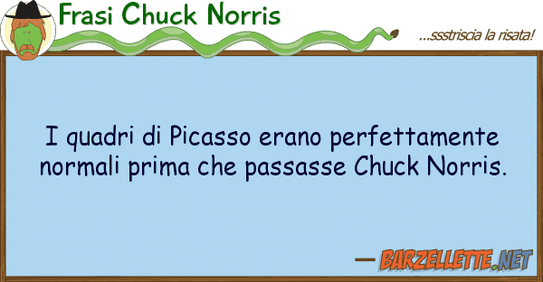 Frasi Chuck Norris quadri picasso erano perfettamente