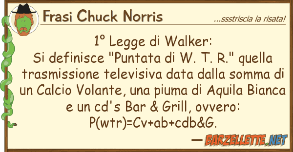 Frasi Chuck Norris 1° legge walker: si definisce "punta
