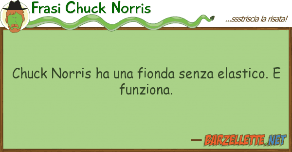 Frasi Chuck Norris chuck norris ha fionda senza elastic