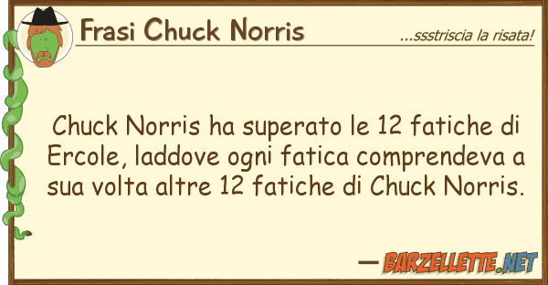 Frasi Chuck Norris chuck norris ha superato 12 fatiche d