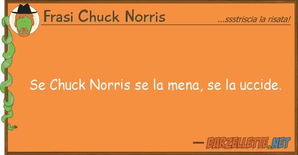 Frasi Chuck Norris chuck norris mena, uccide