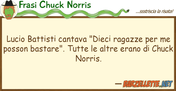 Frasi Chuck Norris lucio battisti cantava "dieci ragazze pe