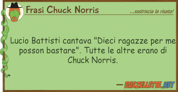 Frasi Chuck Norris lucio battisti cantava "dieci ragazze pe