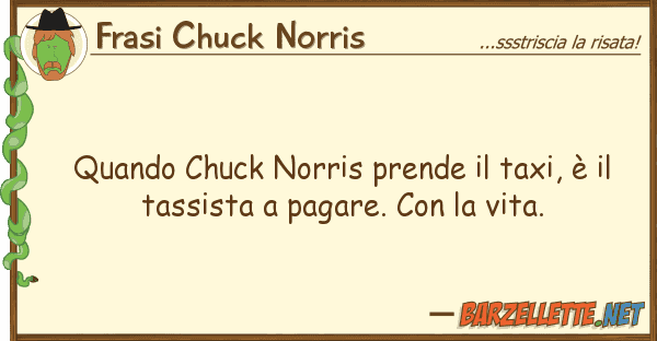 Frasi Chuck Norris quando chuck norris prende taxi, è