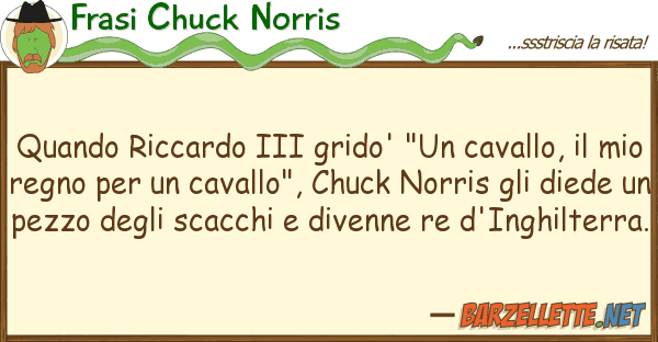 Frasi Chuck Norris quando riccardo iii grido' "un cavallo,