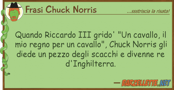 Frasi Chuck Norris quando riccardo iii grido' "un cavallo,