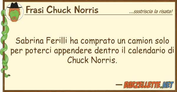Frasi Chuck Norris sabrina ferilli ha comprato camion so