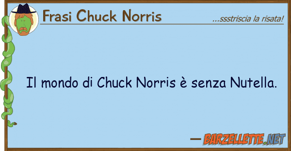 Frasi Chuck Norris mondo chuck norris è senza nutell