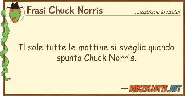 Frasi Chuck Norris sole tutte mattine sveglia quan