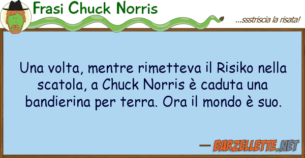 Frasi Chuck Norris volta, mentre rimetteva risiko