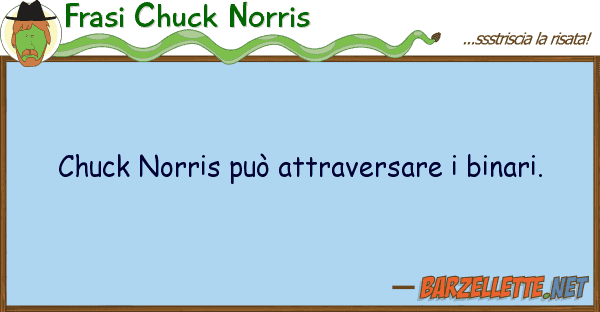 Frasi Chuck Norris chuck norris può attraversare binari.