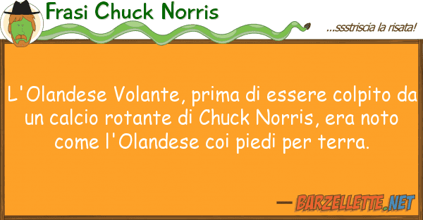 Frasi Chuck Norris l'olandese volante, prima essere colp