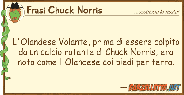 Frasi Chuck Norris l'olandese volante, prima essere colp