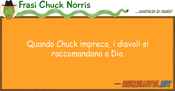 Frasi Chuck Norris quando chuck impreca, diavoli racco