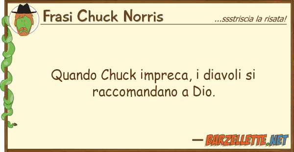Frasi Chuck Norris quando chuck impreca, diavoli racco